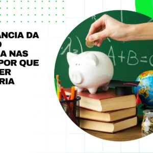 A Importância da Educação Financeira nas Escolas: Por Que Deveria Ser Obrigatória