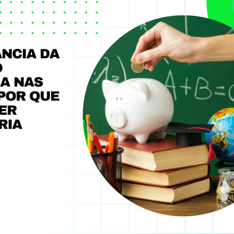 A Importância da Educação Financeira nas Escolas: Por Que Deveria Ser Obrigatória